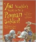You Wouldn't Want to Be a Roman Soldier!: Barbarians You'd Rather Not Meet