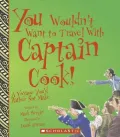You Wouldn't Want to Travel With Captain Cook!: A Voyage You'd Rather Not Make