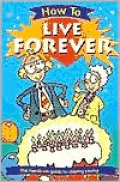 How to Live Forever