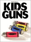Kids and Guns The History, the Present, the Dangers, and the Remedies