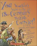 You Wouldn't Want to Be an 18th-Century British Convict!: A Trip to Australia You'd Rather Not Take