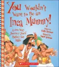 Be an Inca Mummy!: A One-Way Journey You'D Rather Not Make