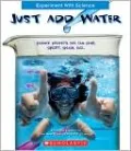 Just Add Water: Science Projects You Can Sink, Squirt, Splash, Sail
