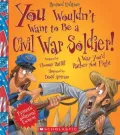 You Wouldn't Want to Be a Civil War Soldier! (Revised Edition)