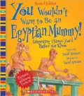 You Wouldn't Want to Be an Egyptian Mummy! (Revised Edition)