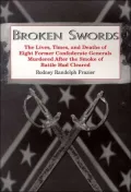 Broken Swords: The Lives, Times, and Deaths of Eight Former Confederate Generals Murdered After the Smoke of Battle Had Cleared