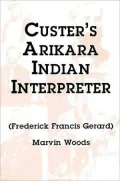 Custer's Arikara Indian Interpreter: Frederick Francis Gerard