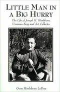 Little Man in a Big Hurry: The Life of Joseph H. Hirshhorn, Uranium King and Art Collector