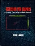 Regression with Graphics: A Second Course in Applied Statistics