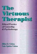 The Virtuous Therapist: Ethical Practice of Counseling and Psychotherapy