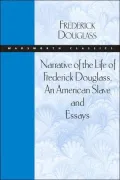 Narrative of the Life of Frederick Douglass, An American Slave and Essays