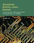 Advanced Digital Logic Design Using Verilog State Machines, and Synthesis for FPGA's