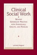 Clinical Social Work: Beyond Generalist Practice with Individuals, Groups and Families