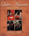 Latin America: A Social History of the Colonial Period (with InfoTrac)