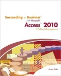 Succeeding in Business with Microsoft Access 2010: A Problem-Solving Approach