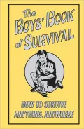 Boys Book of Survival: How to Survive Anything Anywhere
