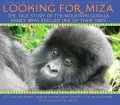 Looking for Miza: The True Story of the Mountain Gorilla Family Who Rescued One of Their Own