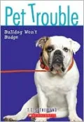Bulldog Won't Budge (Pet Trouble Series #4)