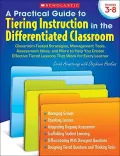 A Practical Guide to Tiering Instruction in the Differentiated Classroom: Classroom-tested Strategies, Management Tools, Assessment Ideas, and More to Help You Create Effective Tiered Lessons That Work for Every Learner: Gra