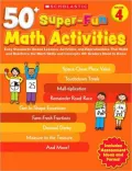 50+ Super-Fun Math Activities: Grade 4: Easy Standards-Based Lessons, Activities, and Reproducibles That Build and Reinforce the Math Skills and Concepts 4th Graders Need to Know