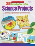 25 Totally Terrific Science Projects: Easy How-to's and Templates for Projects That Motivate...