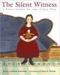 Silent Witness: A True Story of the Civil War