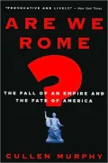Are We Rome?: The Fall of an Empire and the Fate of America