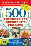 500 Things to Eat Before It's Too Late: And the Very Best Places to Eat Them