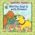 Martha Speaks: Martha Says it with Flowers