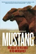 Mustang: The Saga of the Wild Horse in the American West