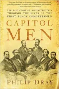 Capitol Men: The Epic Story of Reconstruction Through the Lives of the First Black Congressmen