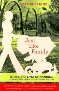 Just Like Family: Inside the Lives of Nannies, the Parents They Work for, and the Children They Love