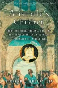 Aristotle's Children: How Christians, Muslims, and Jews Rediscovered Ancient Wisdom and Illuminated the Dark Ages