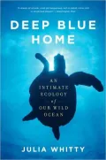 Deep Blue Home: An Intimate Ecology of Our Wild Ocean