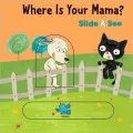 Where Is Your Mama? Slide & See Board Book