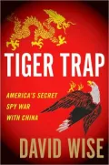 Tiger Trap: America’s Secret Spy War with China