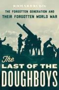 The Last of the Doughboys: The Forgotten Generation and Their Forgotten World War