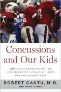 Concussions and Our Kids: America's Leading Expert on How to Protect Young Athletes and Keep Sports Safe