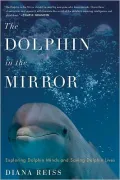 The Dolphin in the Mirror: Exploring Dolphin Minds and Saving Dolphin Lives