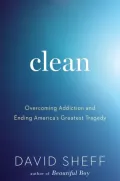 Clean: Overcoming Addiction and Ending America's Greatest Tragedy