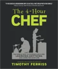 The 4-Hour Chef: The Simple Path to Cooking Like a Pro, Learning Any Skill, and Living the Good Life