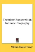 Theodore Roosevelt an Intimate Biography
