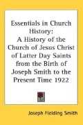 Essentials in Church History: A History of the Church of Jesus Christ of Latter Day Saints f...