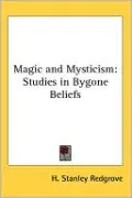 Magic and Mysticism: Studies in Bygone Beliefs