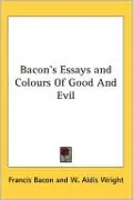 Bacon's Essays and Colours of Good and Evil