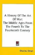 History of the Art of War: The Middle Ages from the Fourth to the Fourteenth Century