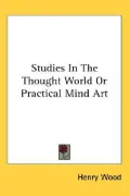 Studies in the Thought World or Practical Mind Art