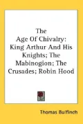 The Age of Chivalry: King Arthur and His Knights; The Mabinogion; The Crusades; Robin Hood