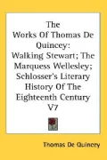 Works of Thomas de Quincey: Walking Stewart: The Marquess Wellesley: Schlosser's Literary Hi...