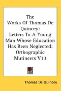 The Works of Thomas de Quincey: Letters to A Young Man Whose Education Has Been Neglected: O...